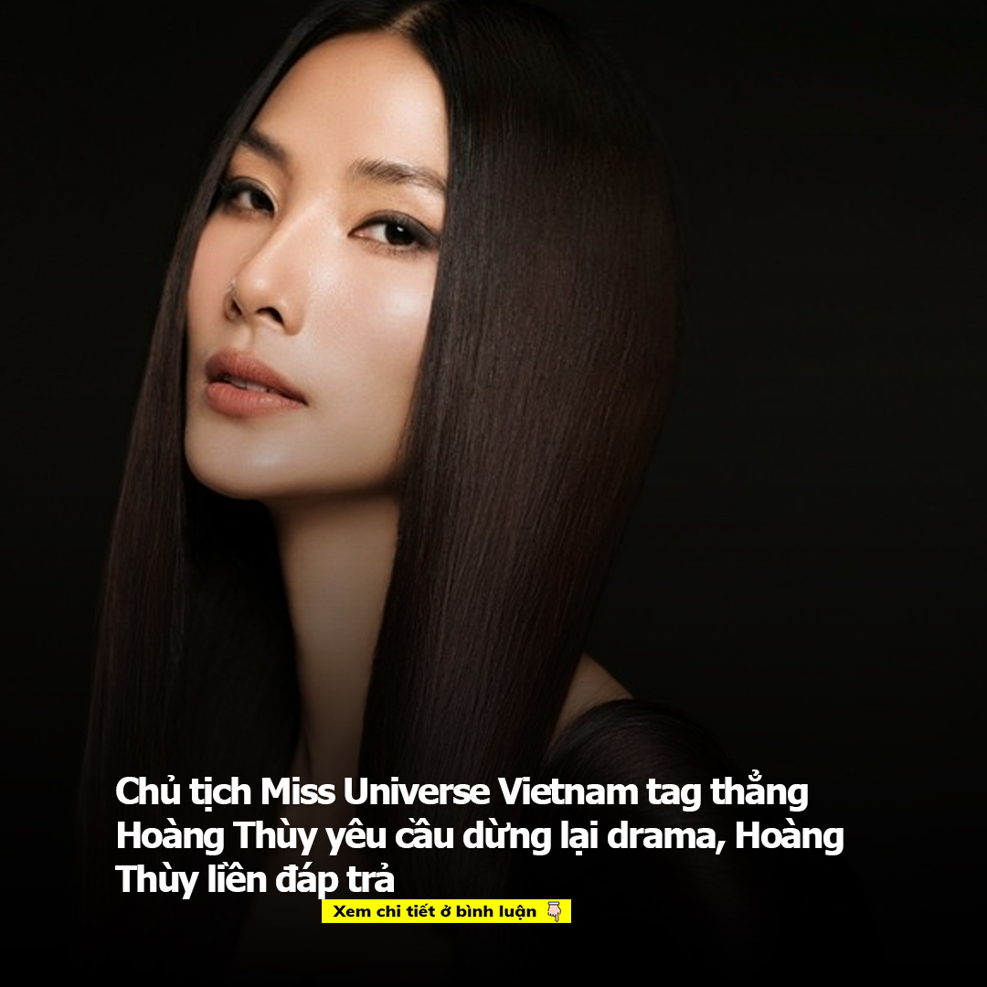 Chủ tịch Miss Universe Vietnam tag thẳng Hoàng Thùy yêu cầu dừng lại drama, Hoàng Thùy liền đáp trả