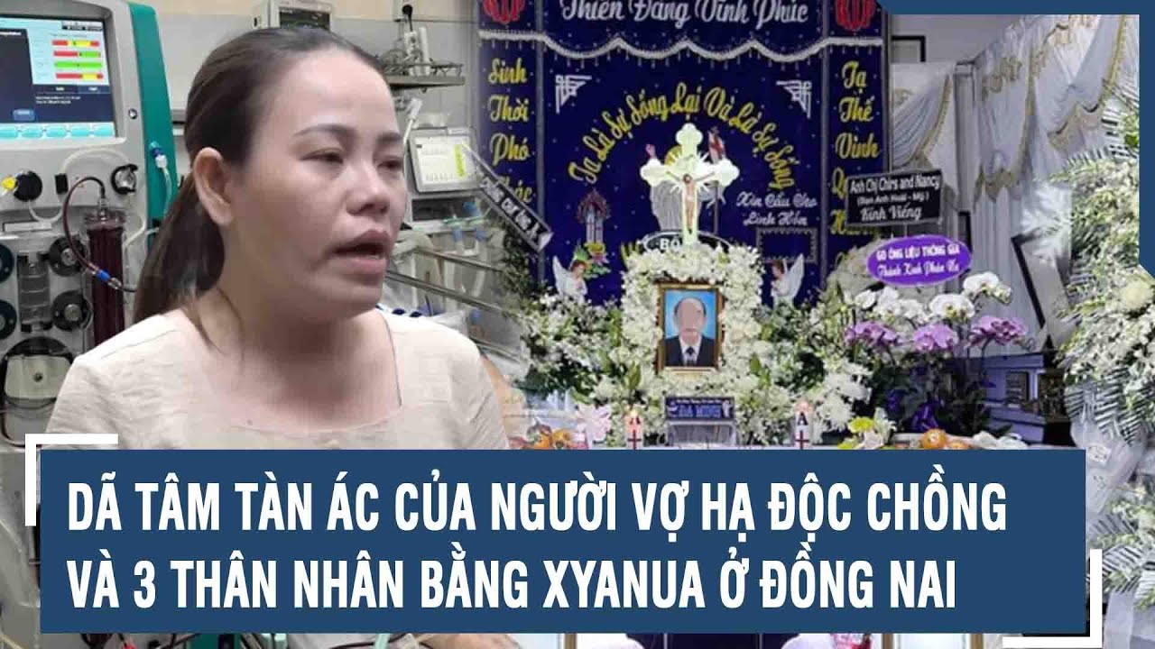 Hàng loạt uẩn khúc trong vụ vợ đầu độc chồng và 3 người thân bằng xyanua